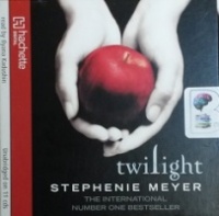 Twilight written by Stephenie Meyer performed by Ilyana Kadushin on CD (Unabridged)
